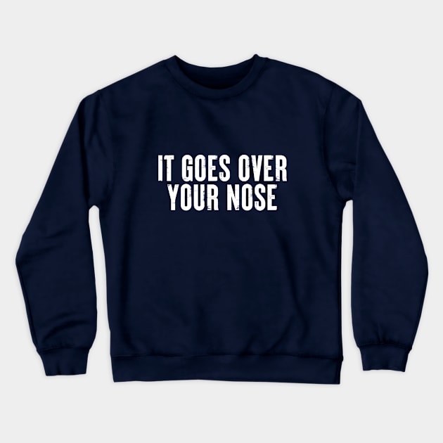 It Goes Over Your Nose MASK #1 Crewneck Sweatshirt by SalahBlt